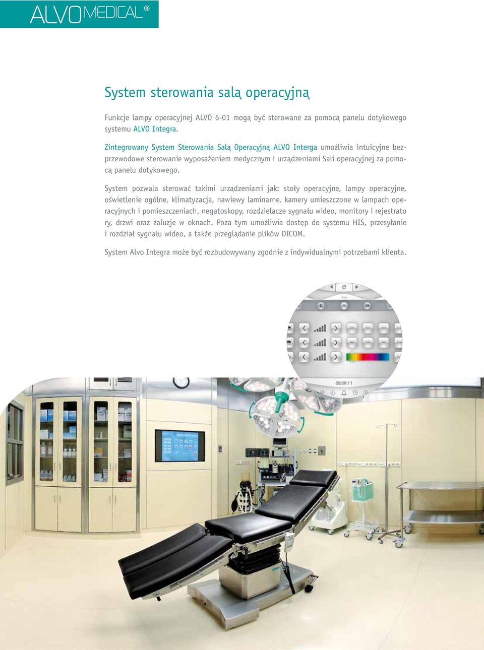 System pozwala sterować takimi urządzeniami jak: stoły operacyjne, lampy operacyjne, oświetlenie ogólne, klimatyzacja, nawiewy laminarne, kamery umieszczone w lampach operacyjnych i pomieszczeniach,