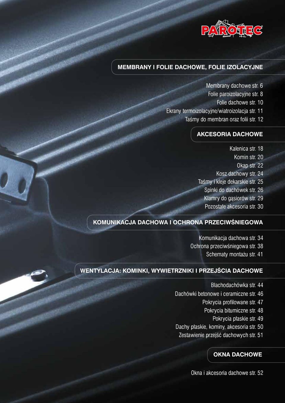 30 Komunikacja dachowa str. 34 Ochrona przeciwśniegowa str. 38 Schematy montażu str. 41 Blachodachówka str. 44 Dachówki betonowe i ceramiczne str.