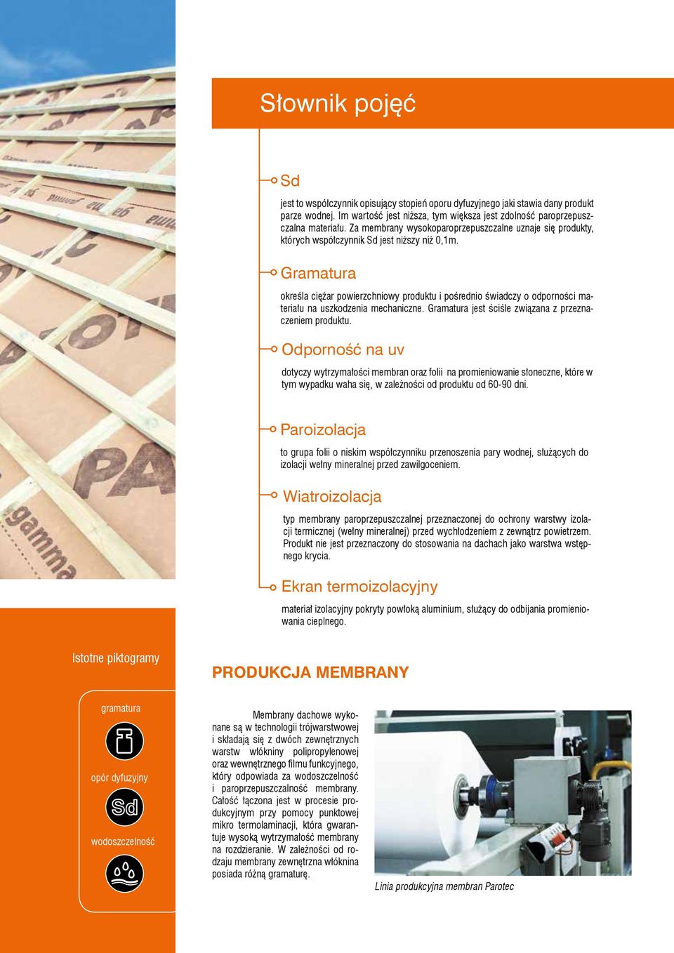 Gramatura określa ciężar powierzchniowy produktu i pośrednio świadczy o odporności materiału na uszkodzenia mechaniczne. Gramatura jest ściśle związana z przeznaczeniem produktu.