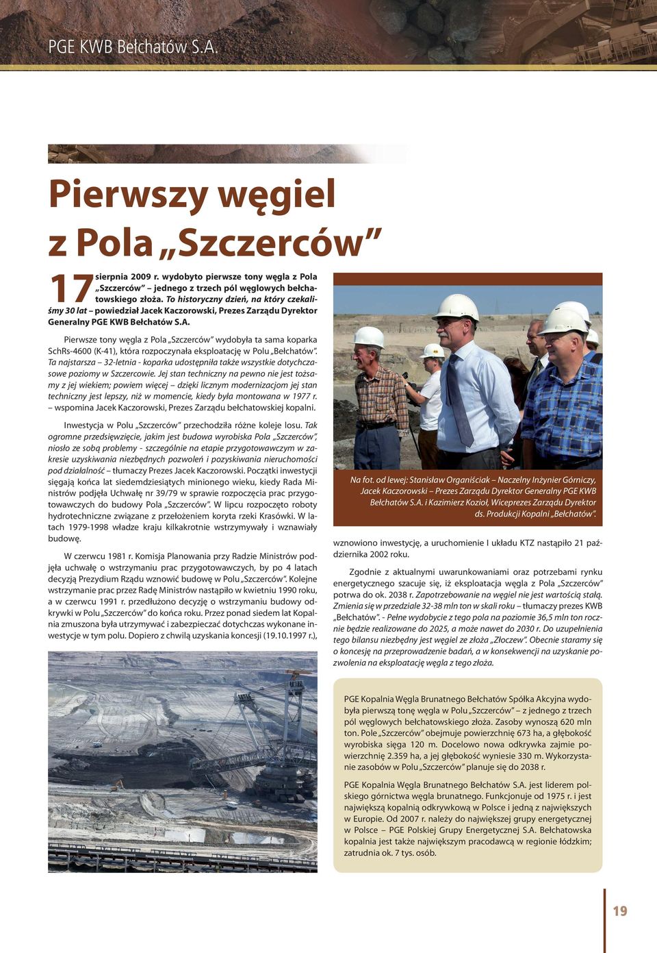 Pierwsze tony węgla z Pola Szczerców wydobyła ta sama koparka SchRs-4600 (K-41), która rozpoczynała eksploatację w Polu Bełchatów.
