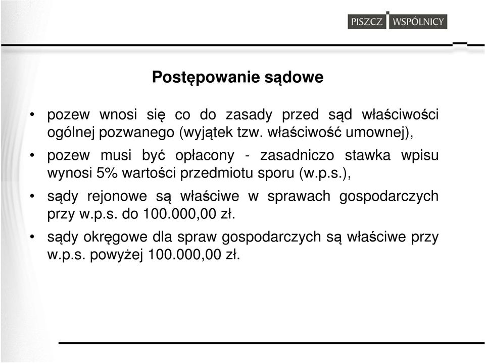 właściwość umownej), pozew musi być opłacony - zasadniczo stawka wpisu wynosi 5% wartości