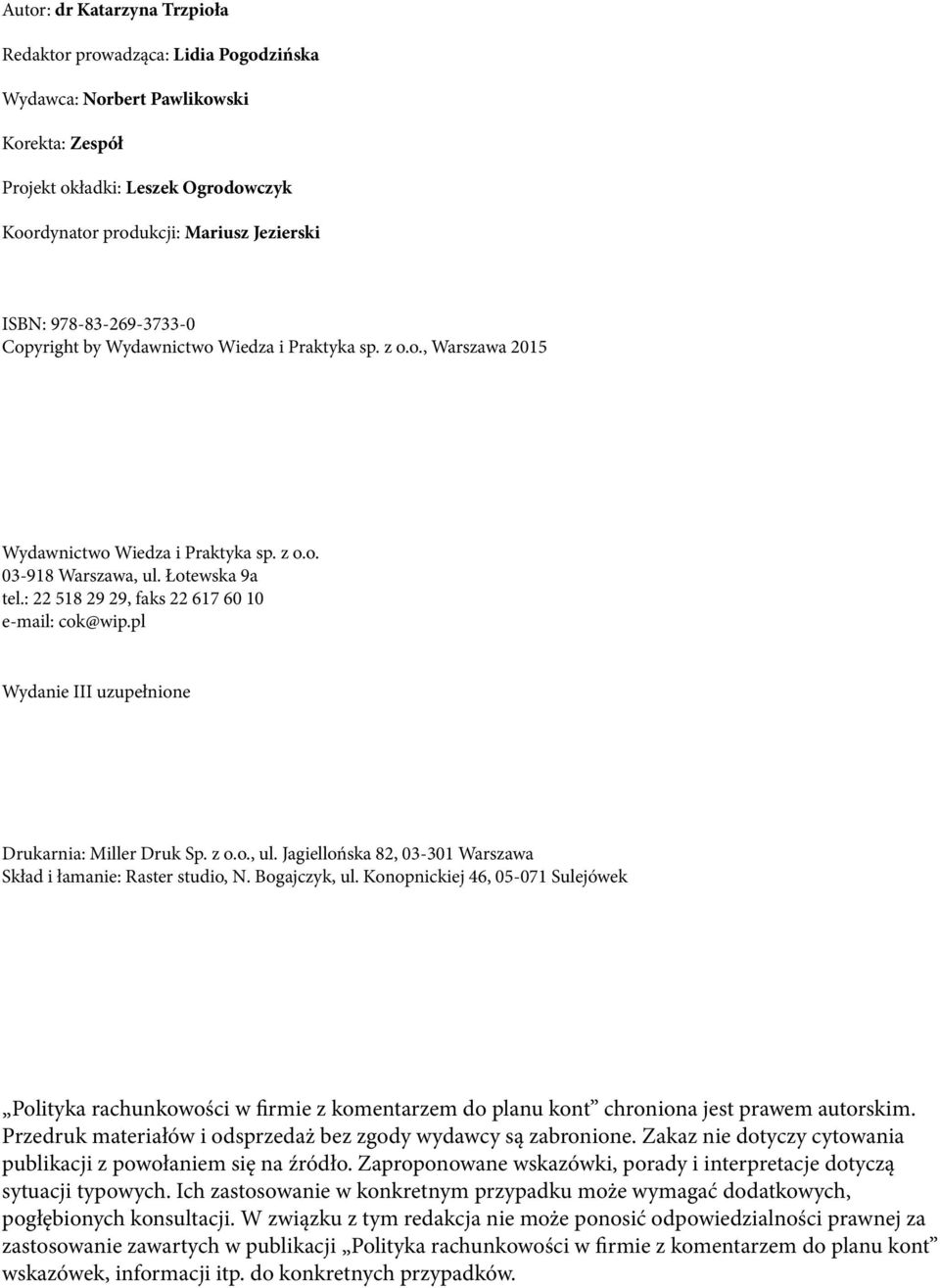 : 22 518 29 29, faks 22 617 60 10 e-mail: cok@wip.pl Wydanie III uzupełnione Drukarnia: Miller Druk Sp. z o.o., ul. Jagiellońska 82, 03-301 Warszawa Skład i łamanie: Raster studio, N. Bogajczyk, ul.