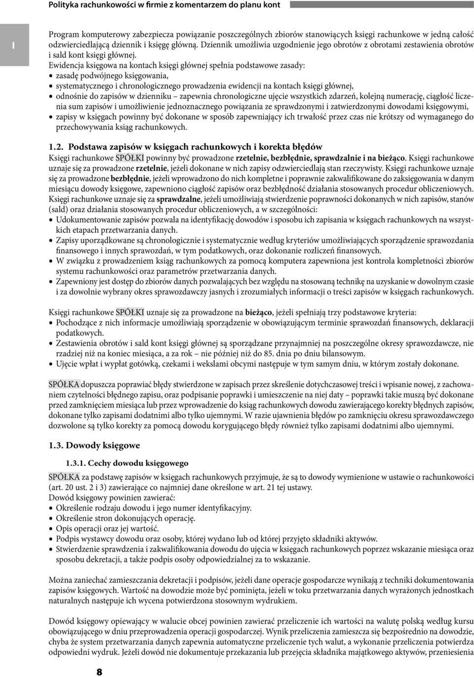 Ewidencja księgowa na kontach księgi głównej spełnia podstawowe zasady: zasadę podwójnego księgowania, systematycznego i chronologicznego prowadzenia ewidencji na kontach księgi głównej, odnośnie do