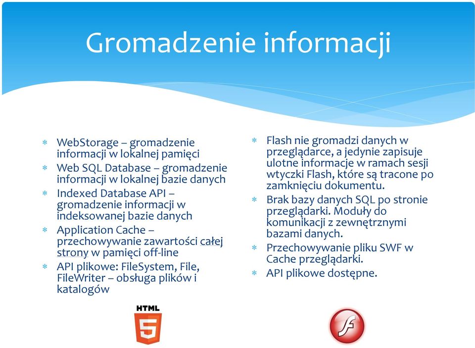 obsługa plików i katalogów Flash nie gromadzi danych w przeglądarce, a jedynie zapisuje ulotne informacje w ramach sesji wtyczki Flash, które są tracone po zamknięciu