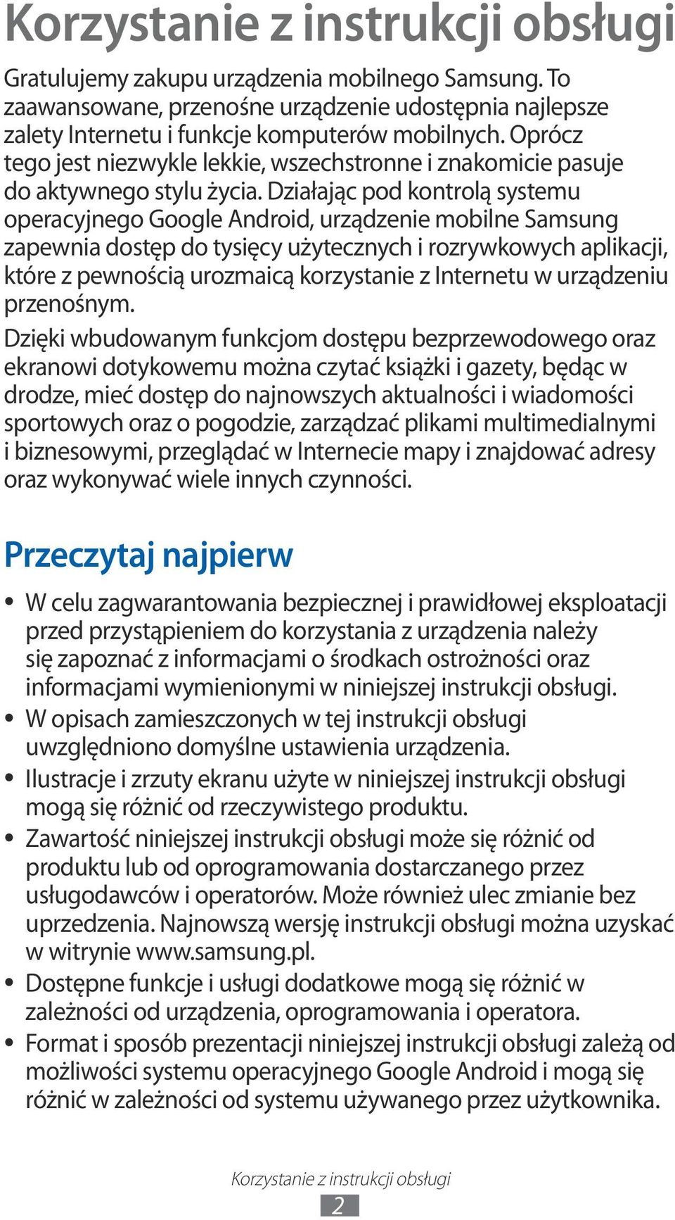 Działając pod kontrolą systemu operacyjnego Google Android, urządzenie mobilne Samsung zapewnia dostęp do tysięcy użytecznych i rozrywkowych aplikacji, które z pewnością urozmaicą korzystanie z