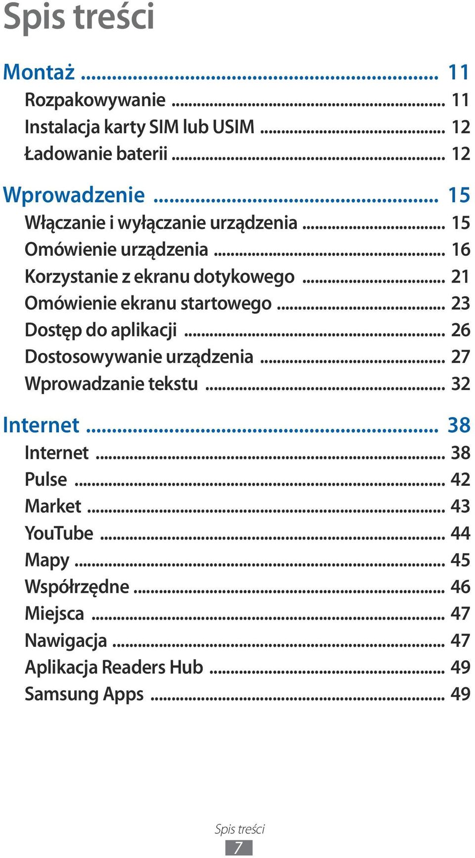 .. 21 Omówienie ekranu startowego... 23 Dostęp do aplikacji... 26 Dostosowywanie urządzenia... 27 Wprowadzanie tekstu... 32 Internet.
