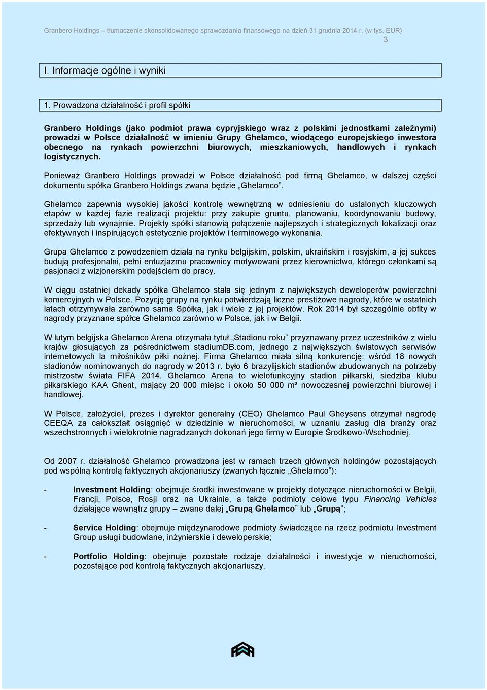 europejskiego inwestora obecnego na rynkach powierzchni biurowych, mieszkaniowych, handlowych i rynkach logistycznych.