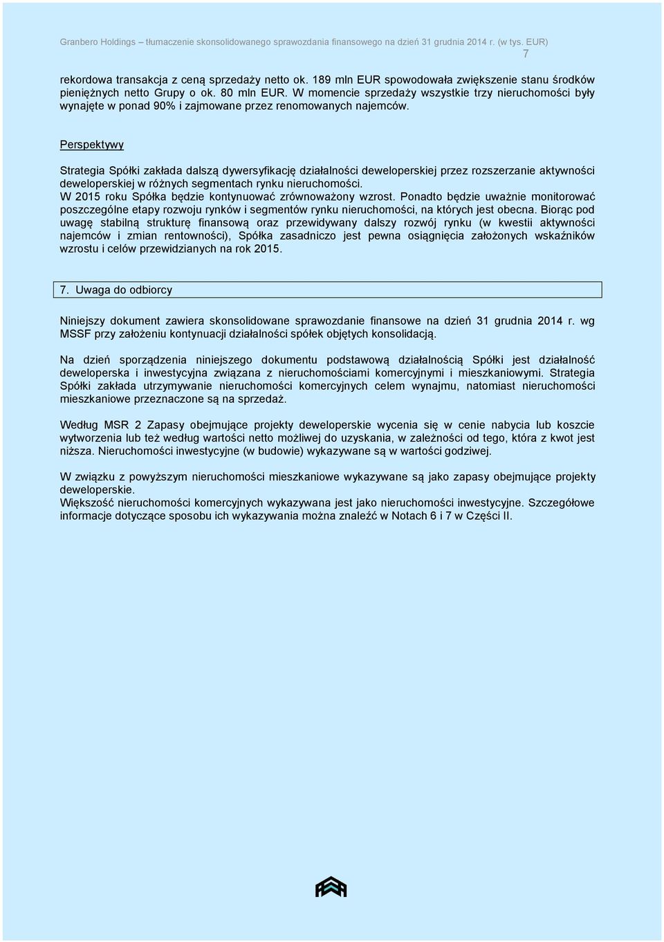 W momencie sprzedaży wszystkie trzy nieruchomości były wynajęte w ponad 90% i zajmowane przez renomowanych najemców.