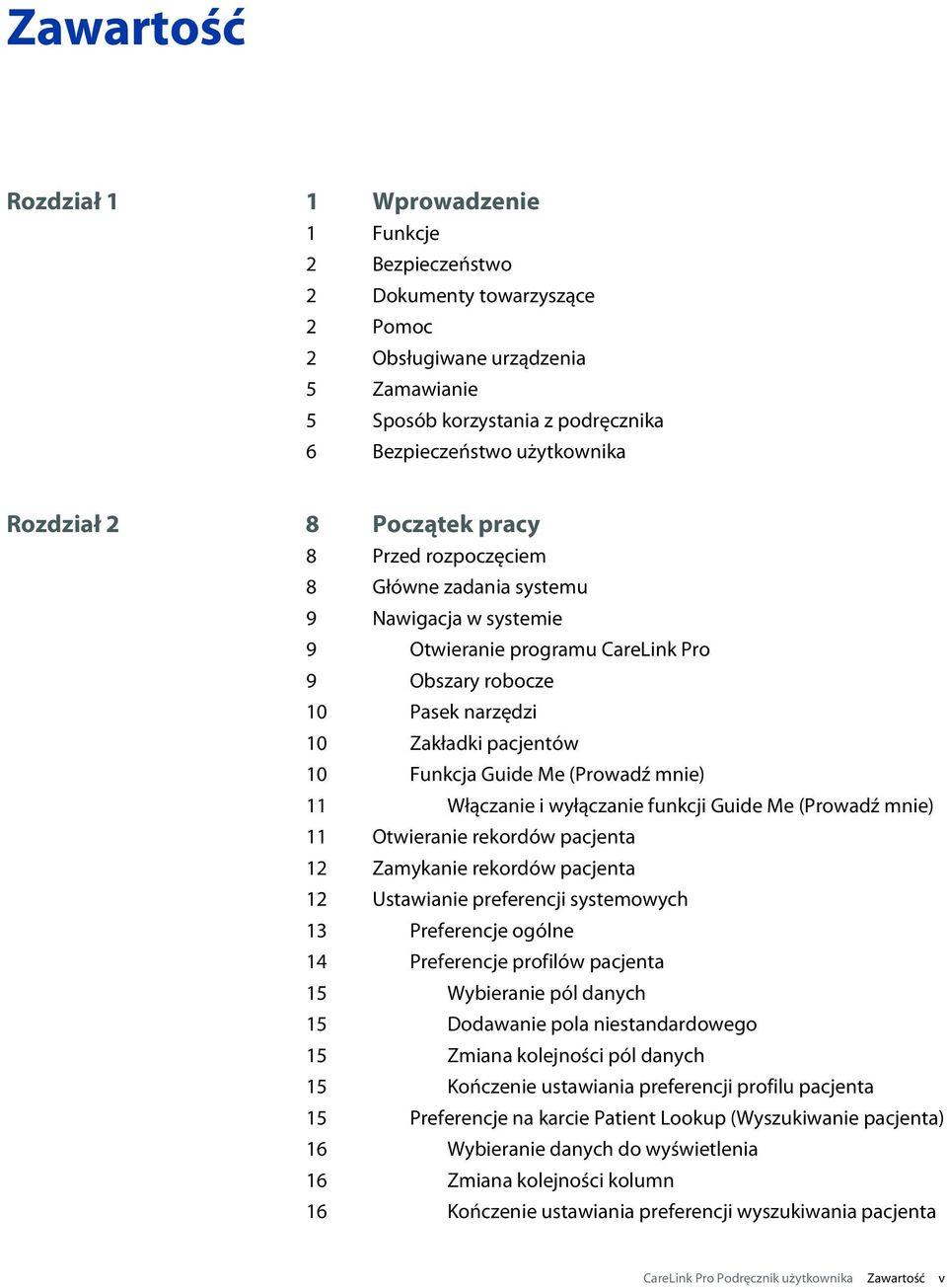 Funkcja Guide Me (Prowadź mnie) 11 Włączanie i wyłączanie funkcji Guide Me (Prowadź mnie) 11 Otwieranie rekordów pacjenta 12 Zamykanie rekordów pacjenta 12 Ustawianie preferencji systemowych 13