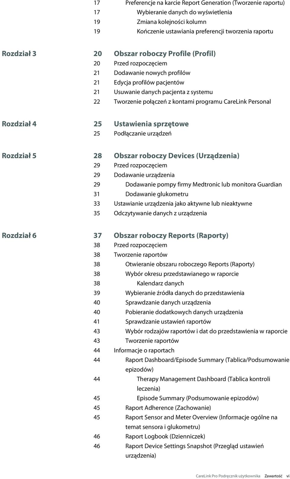 Personal Rozdział 4 25 Ustawienia sprzętowe 25 Podłączanie urządzeń Rozdział 5 28 Obszar roboczy Devices (Urządzenia) 29 Przed rozpoczęciem 29 Dodawanie urządzenia 29 Dodawanie pompy firmy Medtronic