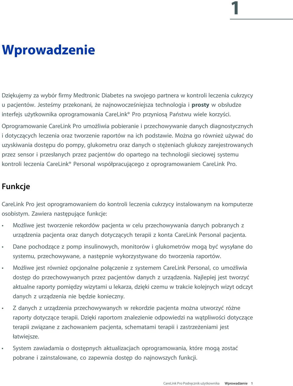 Oprogramowanie CareLink Pro umożliwia pobieranie i przechowywanie danych diagnostycznych i dotyczących leczenia oraz tworzenie raportów na ich podstawie.