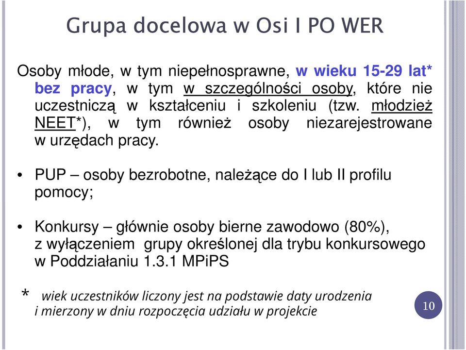 PUP osoby bezrobotne, należące do I lub II profilu pomocy; Konkursy głównie osoby bierne zawodowo (80%), z wyłączeniem grupy określonej