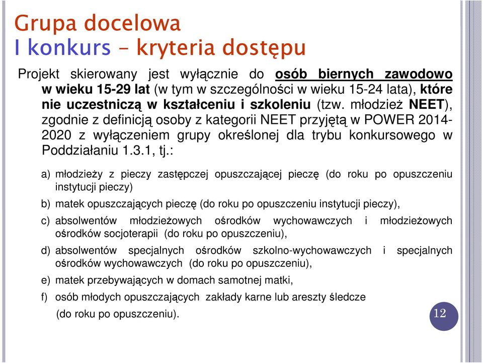 : a) młodzieży z pieczy zastępczej opuszczającej pieczę (do roku po opuszczeniu instytucji pieczy) b) matek opuszczających pieczę (do roku po opuszczeniu instytucji pieczy), c) absolwentów