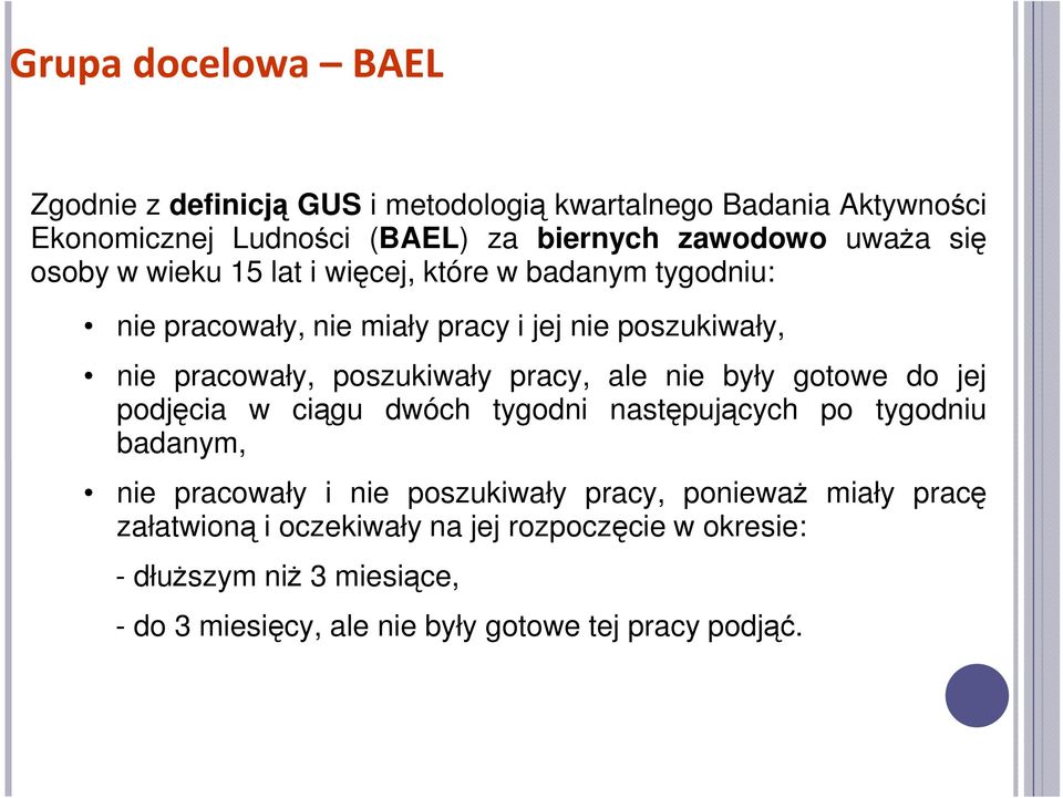 pracy, ale nie były gotowe do jej podjęcia w ciągu dwóch tygodni następujących po tygodniu badanym, nie pracowały i nie poszukiwały pracy,