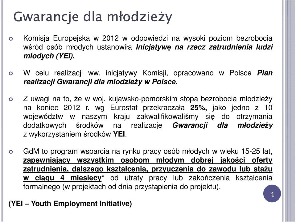 wg Eurostat przekraczała 25%, jako jedno z 10 województw w naszym kraju zakwalifikowaliśmy się do otrzymania dodatkowych środków na realizację Gwarancji dla młodzieży z wykorzystaniem środków YEI.