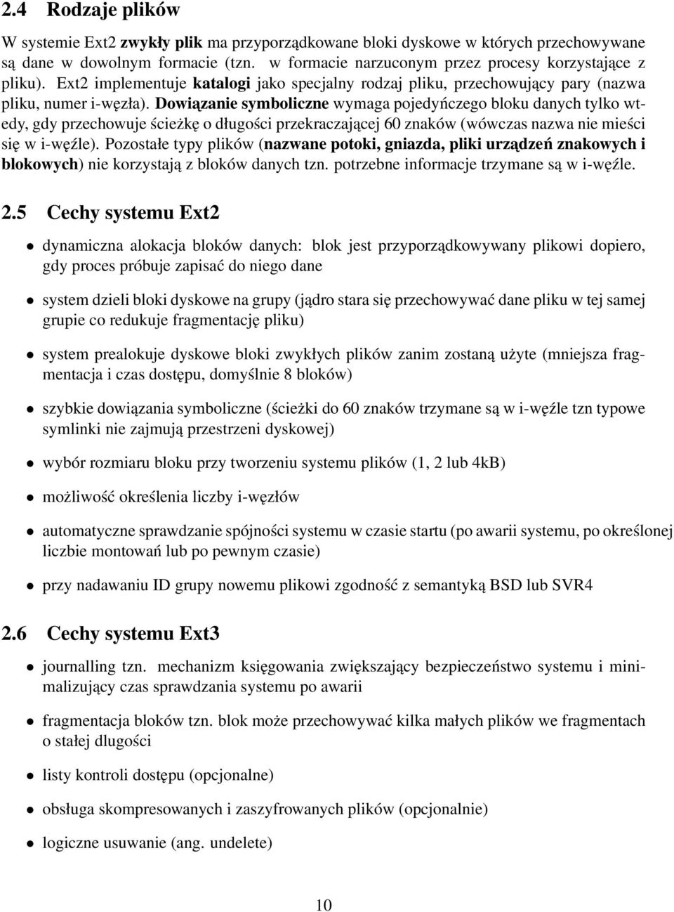 Dowiazanie symboliczne wymaga pojedyńczego bloku danych tylko wtedy, gdy przechowuje ścieżkę o długości przekraczającej 60 znaków (wówczas nazwa nie mieści się w i-węźle).