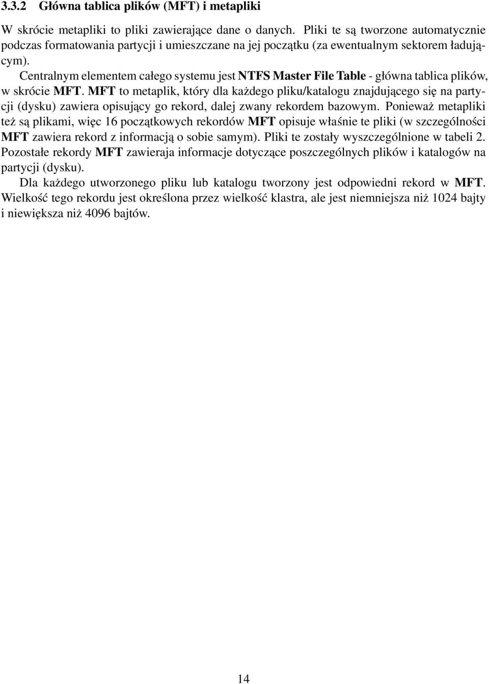 Centralnym elementem całego systemu jest NTFS Master File Table - główna tablica plików, w skrócie MFT.