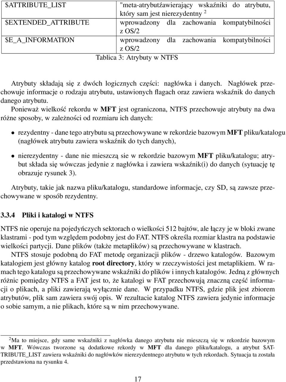 Nagłówek przechowuje informacje o rodzaju atrybutu, ustawionych flagach oraz zawiera wskaźnik do danych danego atrybutu.