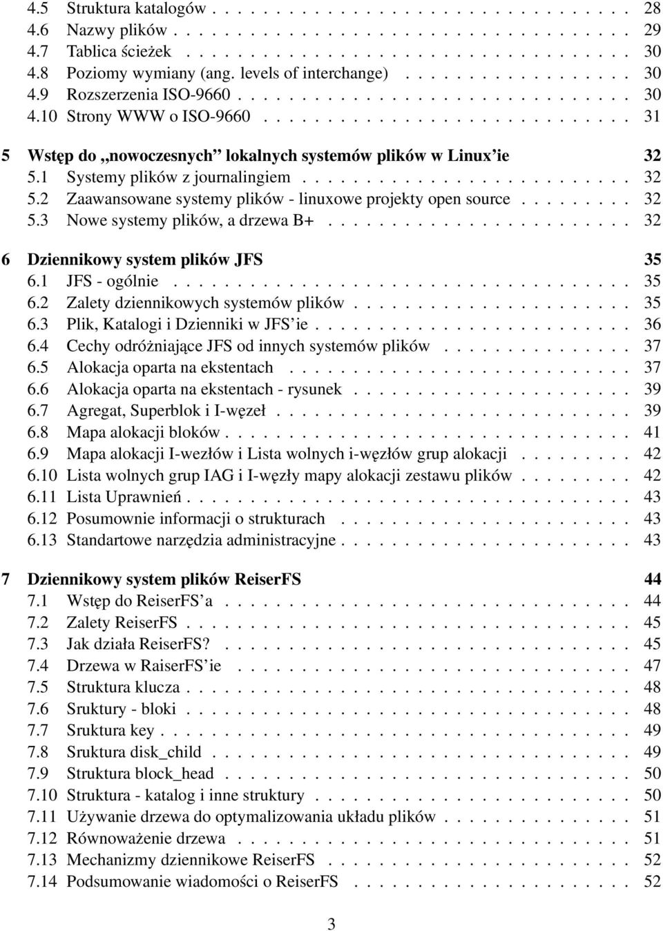 ............................ 31 5 Wstęp do nowoczesnych lokalnych systemów plików w Linux ie 32 5.1 Systemy plików z journalingiem.......................... 32 5.2 Zaawansowane systemy plików - linuxowe projekty open source.