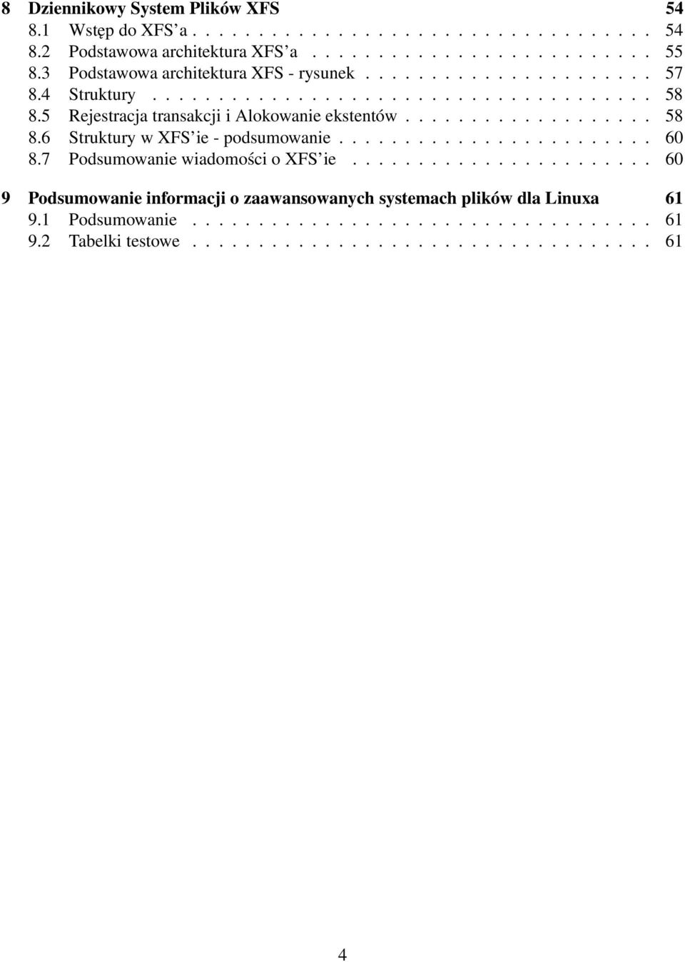 5 Rejestracja transakcji i Alokowanie ekstentów................... 58 8.6 Struktury w XFS ie - podsumowanie........................ 60 8.