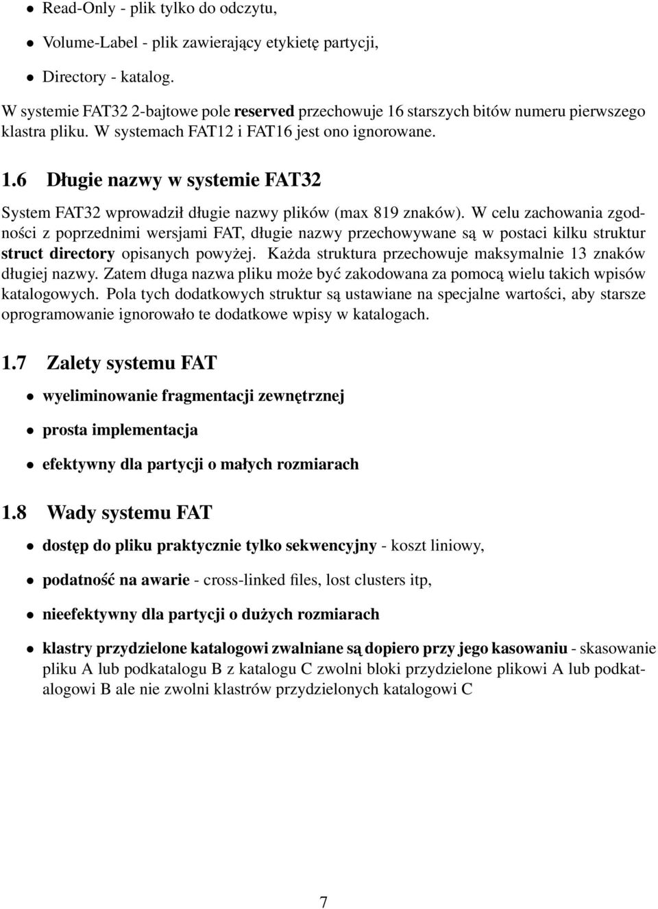 W celu zachowania zgodności z poprzednimi wersjami FAT, długie nazwy przechowywane są w postaci kilku struktur struct directory opisanych powyżej.