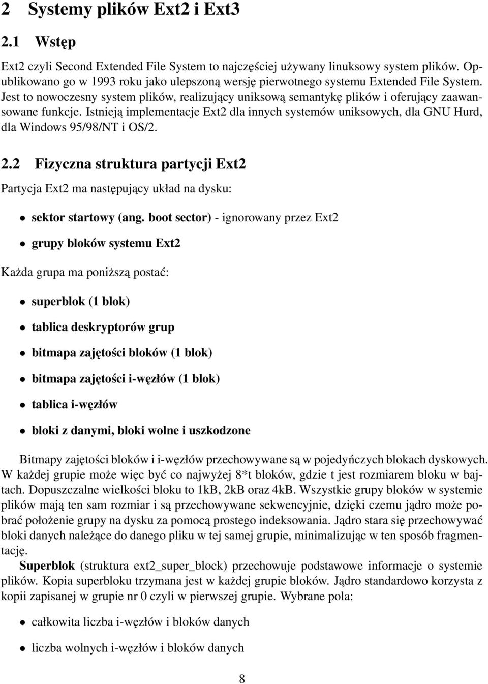 Istnieją implementacje Ext2 dla innych systemów uniksowych, dla GNU Hurd, dla Windows 95/98/NT i OS/2. 2.
