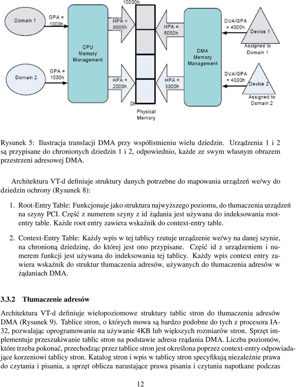 Architektura VT-d definiuje struktury danych potrzebne do mapowania urządzeń we/wy do dziedzin ochrony (Rysunek 8): 1.