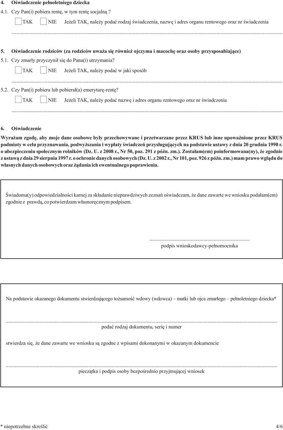 Czy Pan(i) pobiera lub pobierał(a) emeryturę-rentę? Jeżeli, należy podać nazwę i adres organu rentowego oraz nr świadczenia.. 6.