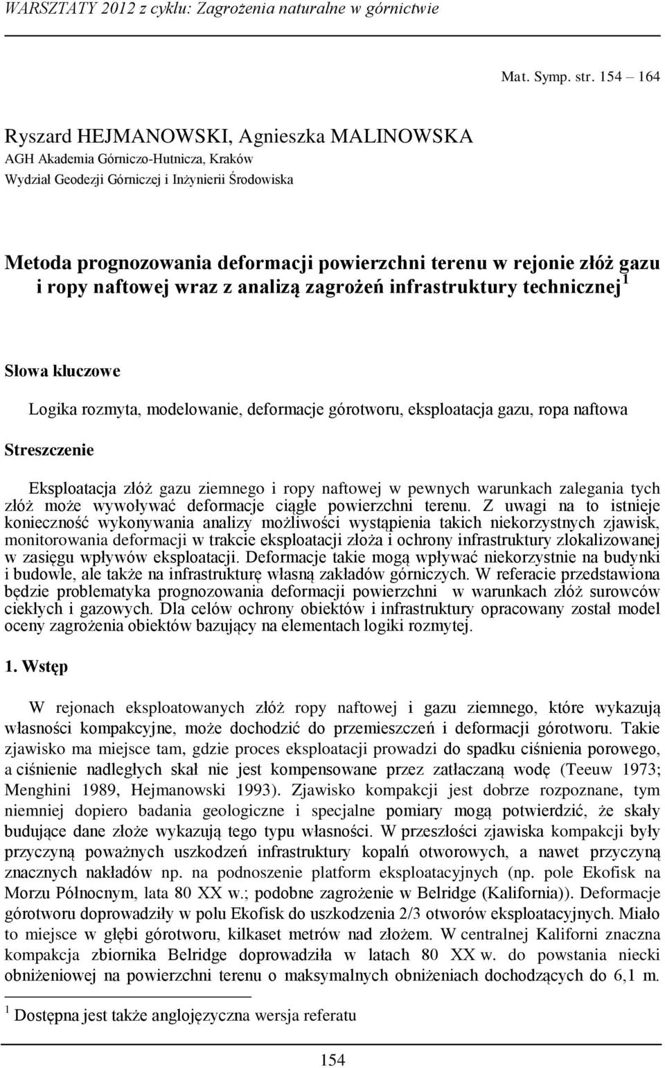 rejonie złóż gazu i ropy naftowej wraz z analizą zagrożeń infrastruktury technicznej 1 Słowa kluczowe Logika rozmyta, modelowanie, deformacje górotworu, eksploatacja gazu, ropa naftowa Streszczenie