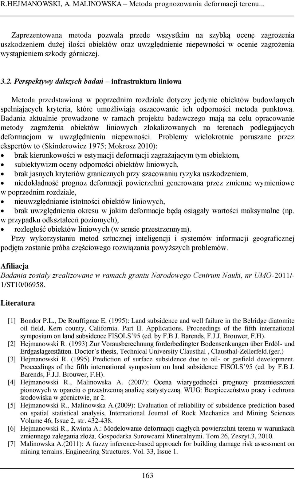 Perspektywy dalszych badań infrastruktura liniowa Metoda przedstawiona w poprzednim rozdziale dotyczy jedynie obiektów budowlanych spełniających kryteria, które umożliwiają oszacowanie ich odporności