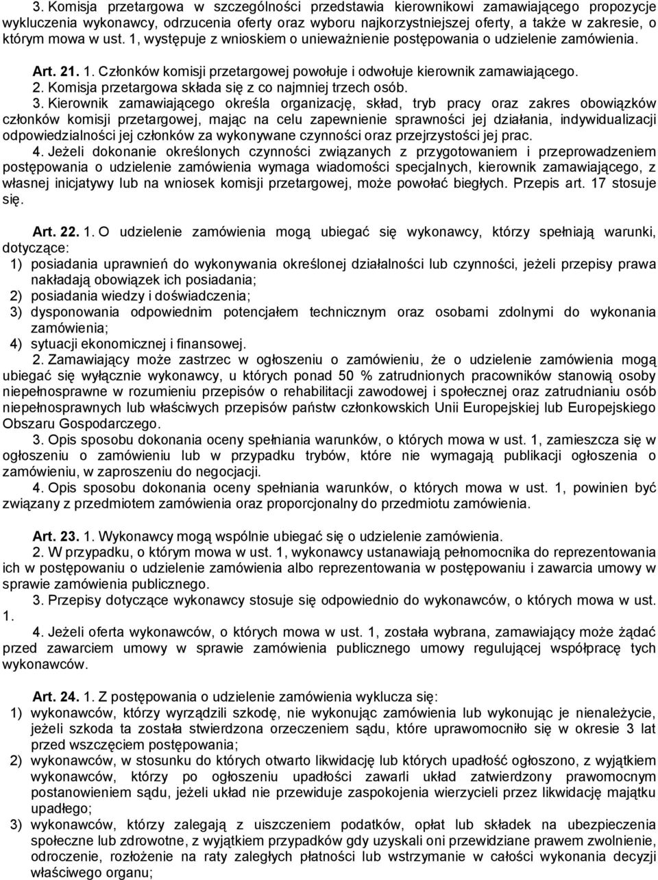 3. Kierownik zamawiającego określa organizację, skład, tryb pracy oraz zakres obowiązków członków komisji przetargowej, mając na celu zapewnienie sprawności jej działania, indywidualizacji