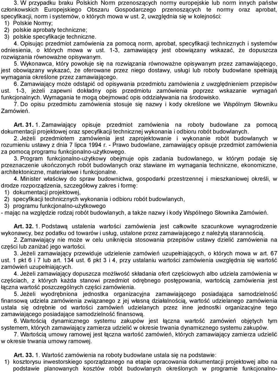 Opisując przedmiot zamówienia za pomocą norm, aprobat, specyfikacji technicznych i systemów odniesienia, o których mowa w ust.