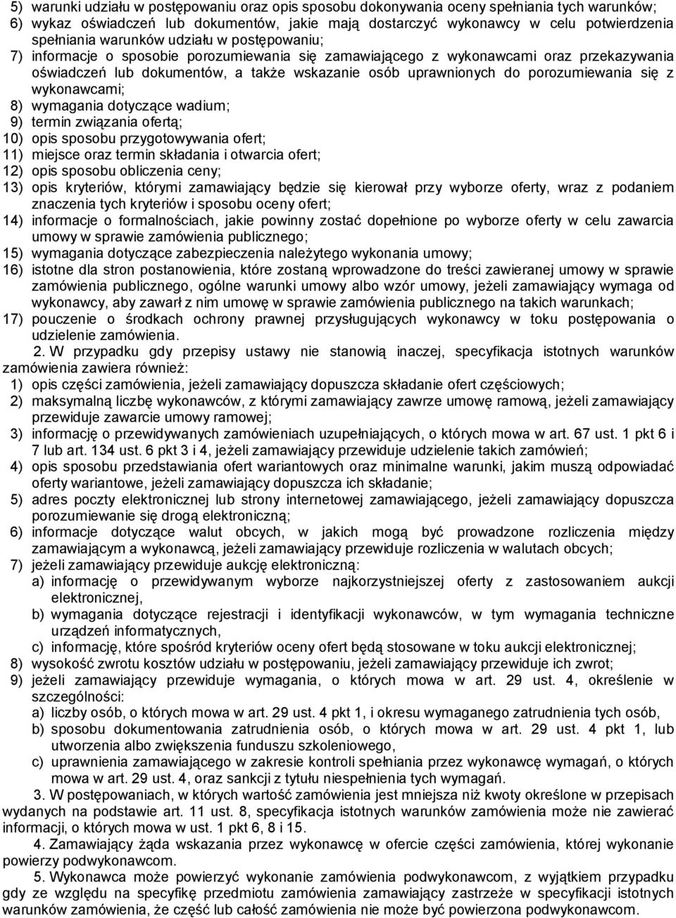 porozumiewania się z wykonawcami; 8) wymagania dotyczące wadium; 9) termin związania ofertą; 10) opis sposobu przygotowywania ofert; 11) miejsce oraz termin składania i otwarcia ofert; 12) opis