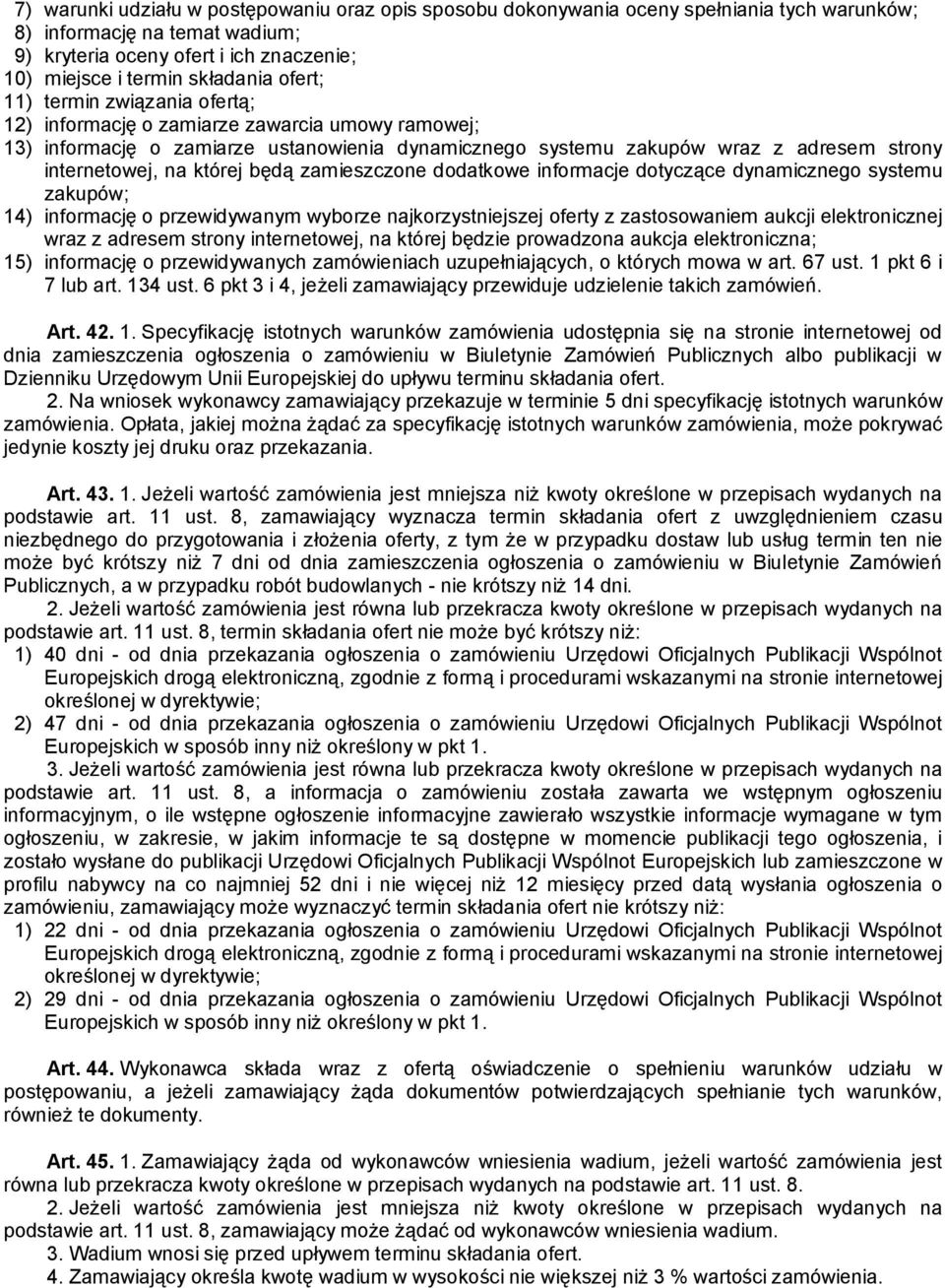 będą zamieszczone dodatkowe informacje dotyczące dynamicznego systemu zakupów; 14) informację o przewidywanym wyborze najkorzystniejszej oferty z zastosowaniem aukcji elektronicznej wraz z adresem