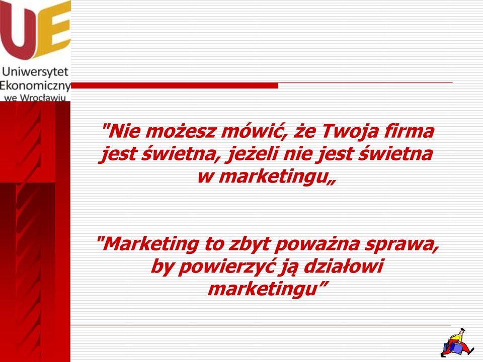 marketingu "Marketing to zbyt poważna