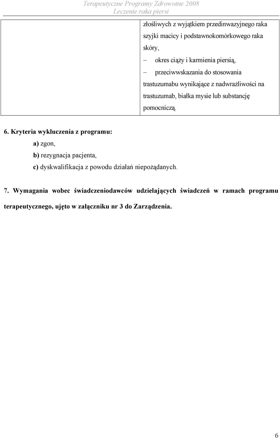 6. Kryteria wykluczenia z programu: a) zgon, b) rezygnacja pacjenta, c) dyskwalifikacja z powodu działań niepożądanych. 7.