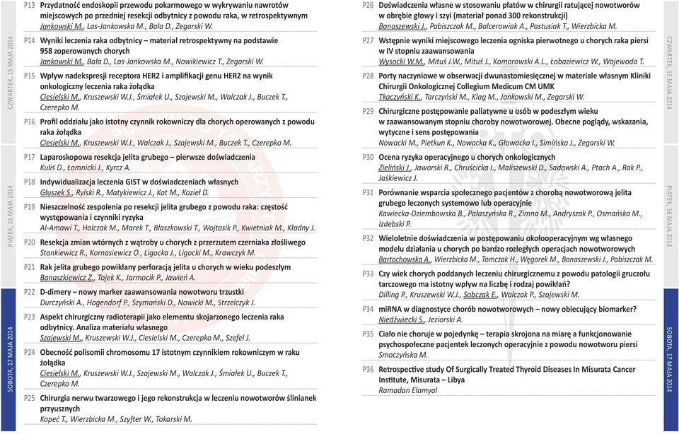P15 Wpływ nadekspresji receptora HER2 i amplifikacji genu HER2 na wynik onkologiczny leczenia raka żołądka Ciesielski M., Kruszewski W.J., Śmiałek U., Szajewski M., Walczak J., Buczek T., Czerepko M.