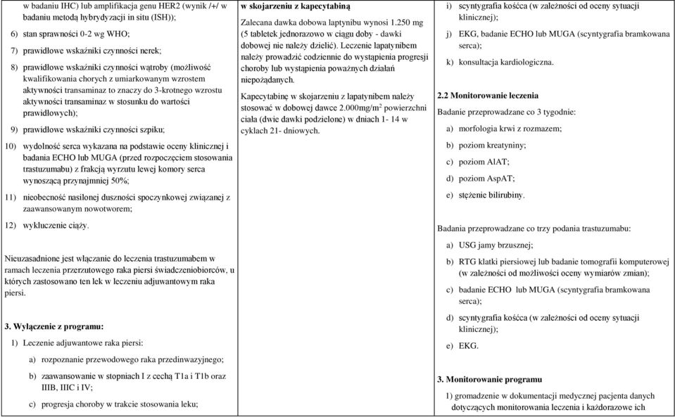 prawidłowe wskaźniki czynno ci szpikuś 10) wydolno ć serca wykazana na podstawie oceny klinicznej i badania ECHO lub MUGA (przed rozpoczęciem stosowania trastuzumabu) z frakcją wyrzutu lewej komory