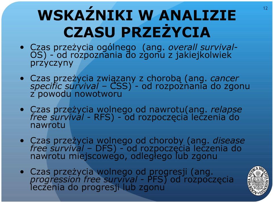 cancer specific survival CSS) - od rozpoznania do zgonu z powodu nowotworu Czas przeżycia wolnego od nawrotu(ang.
