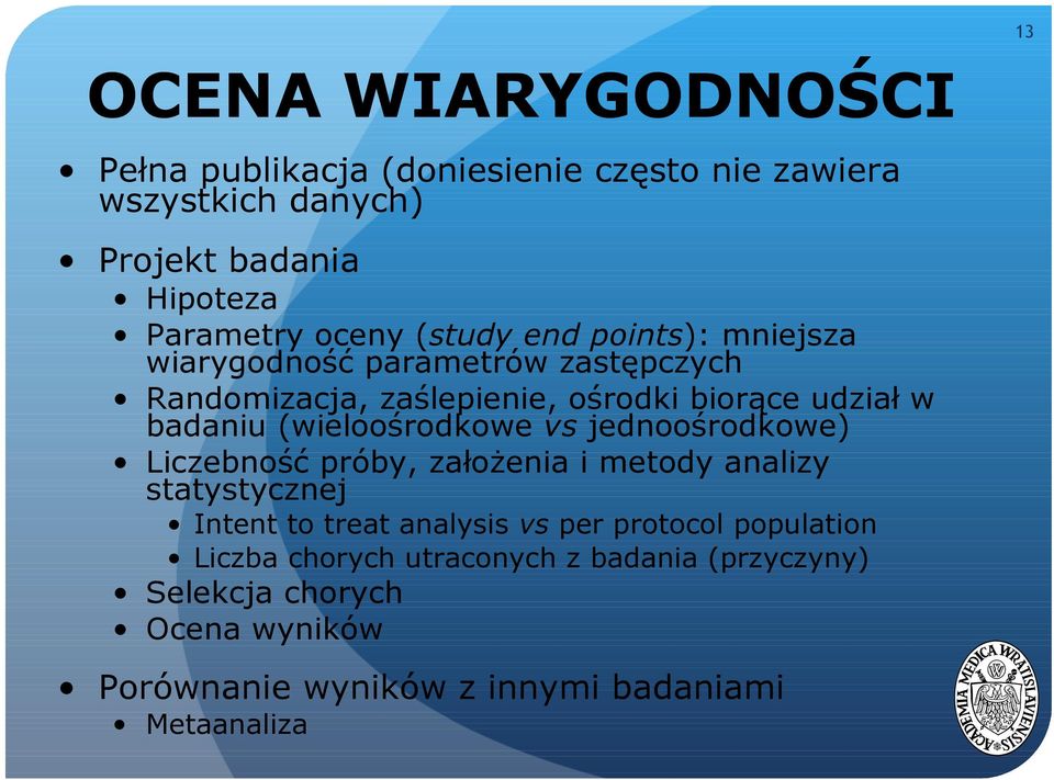 (wieloośrodkowe vs jednoośrodkowe) Liczebność próby, założenia i metody analizy statystycznej Intent to treat analysis vs per