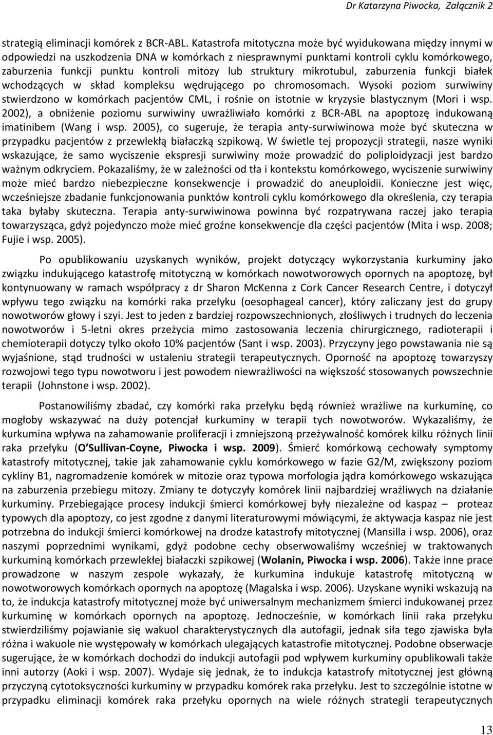struktury mikrotubul, zaburzenia funkcji białek wchodzących w skład kompleksu wędrującego po chromosomach.