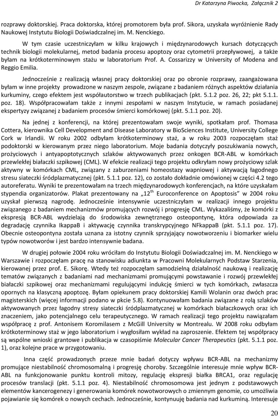 krótkoterminowym stażu w laboratorium Prof. A. Cossarizzy w University of Modena and Reggio Emilia.