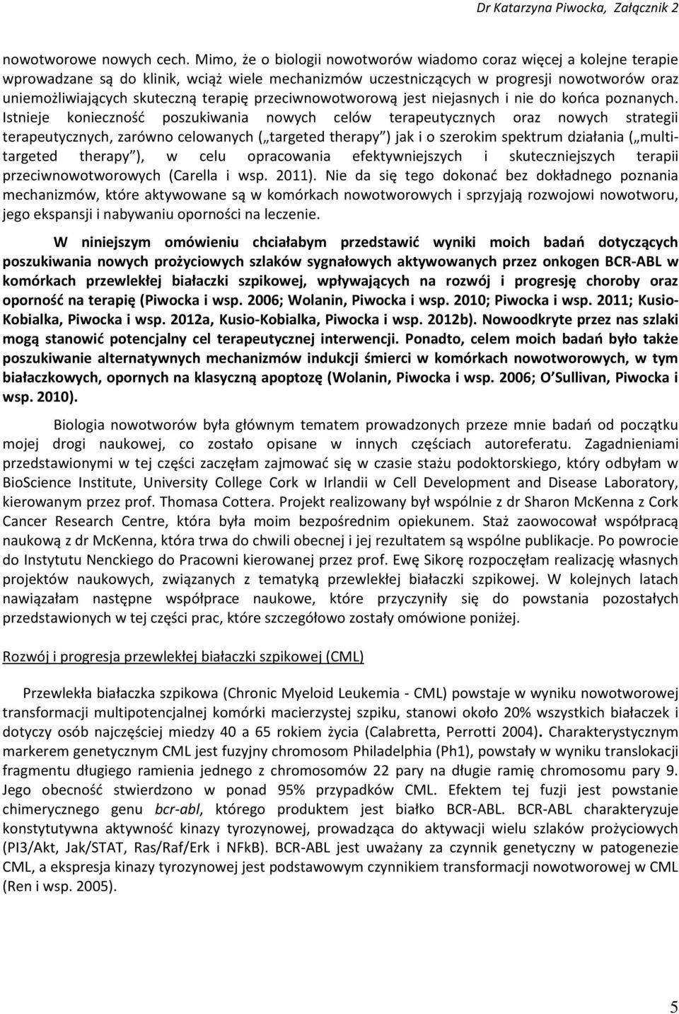 terapię przeciwnowotworową jest niejasnych i nie do kooca poznanych.