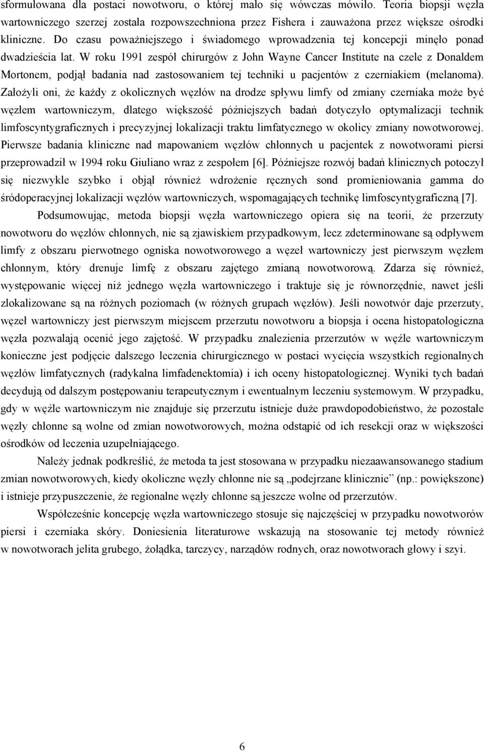 W roku 1991 zespół chirurgów z John Wayne Cancer Institute na czele z Donaldem Mortonem, podjął badania nad zastosowaniem tej techniki u pacjentów z czerniakiem (melanoma).