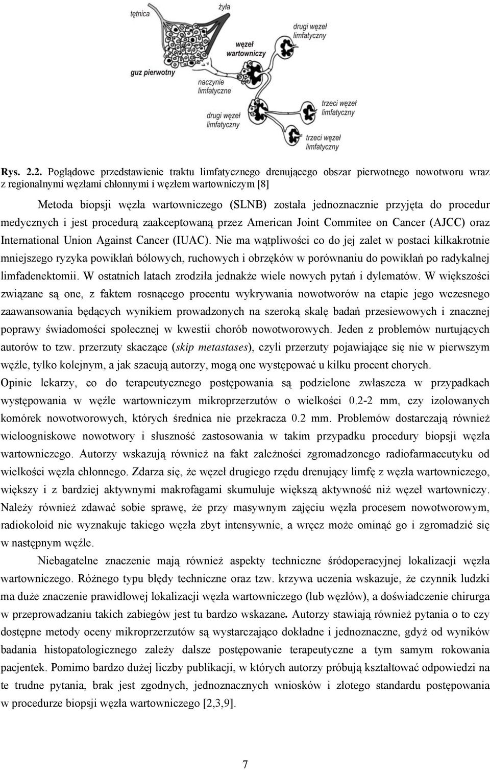 została jednoznacznie przyjęta do procedur medycznych i jest procedurą zaakceptowaną przez American Joint Commitee on Cancer (AJCC) oraz International Union Against Cancer (IUAC).