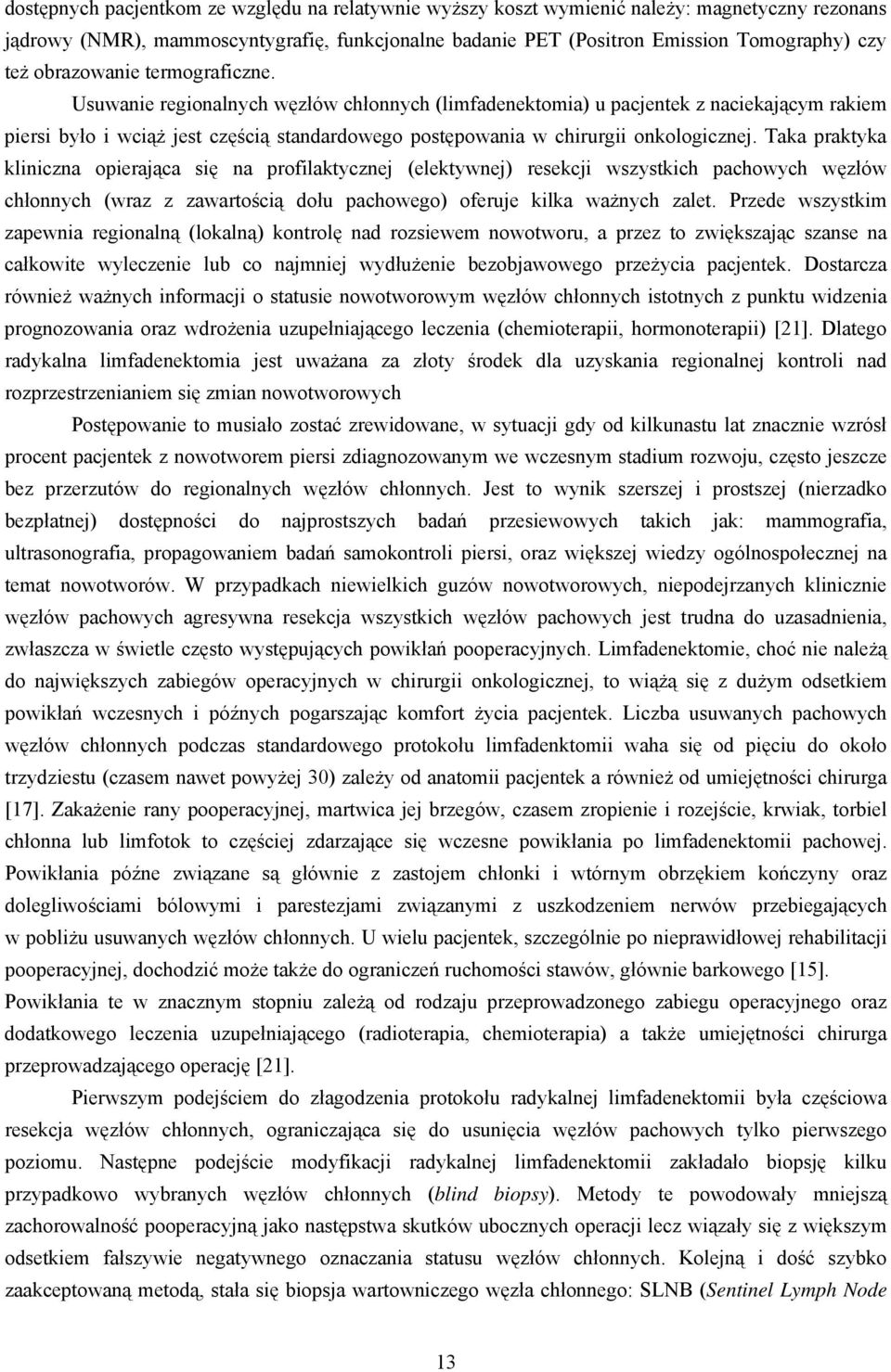 Usuwanie regionalnych węzłów chłonnych (limfadenektomia) u pacjentek z naciekającym rakiem piersi było i wciąż jest częścią standardowego postępowania w chirurgii onkologicznej.