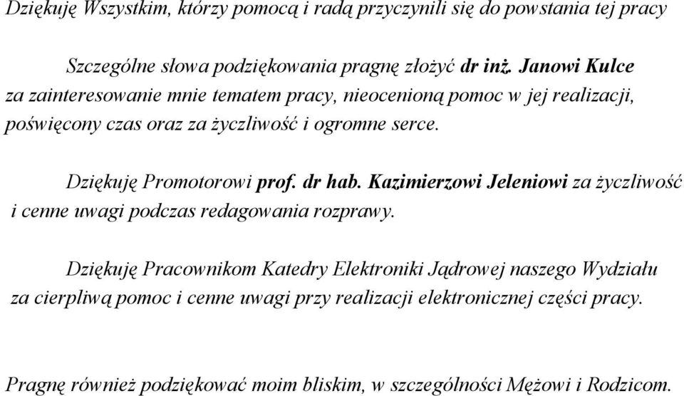 Dziękuję Promotorowi prof. dr hab. Kazimierzowi Jeleniowi za życzliwość i cenne uwagi podczas redagowania rozprawy.