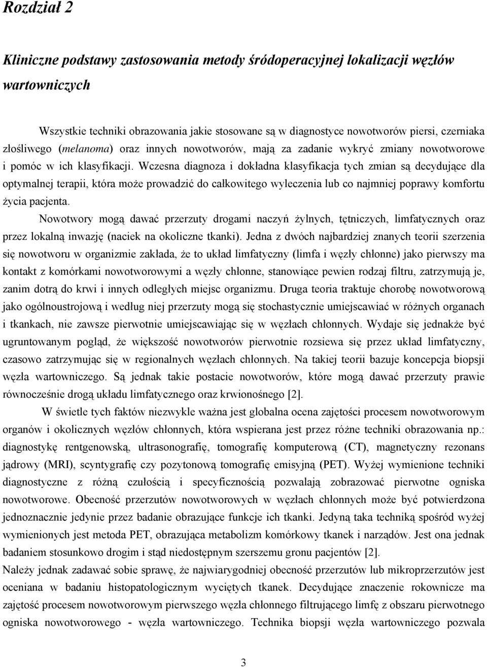 Wczesna diagnoza i dokładna klasyfikacja tych zmian są decydujące dla optymalnej terapii, która może prowadzić do całkowitego wyleczenia lub co najmniej poprawy komfortu życia pacjenta.