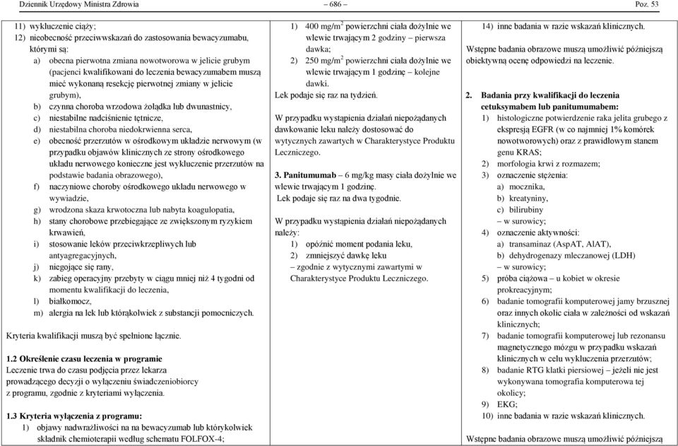 bewacyzumabem muszą mieć wykonaną resekcję pierwotnej zmiany w jelicie grubym), b) czynna choroba wrzodowa żołądka lub dwunastnicy, c) niestabilne nadciśnienie tętnicze, d) niestabilna choroba