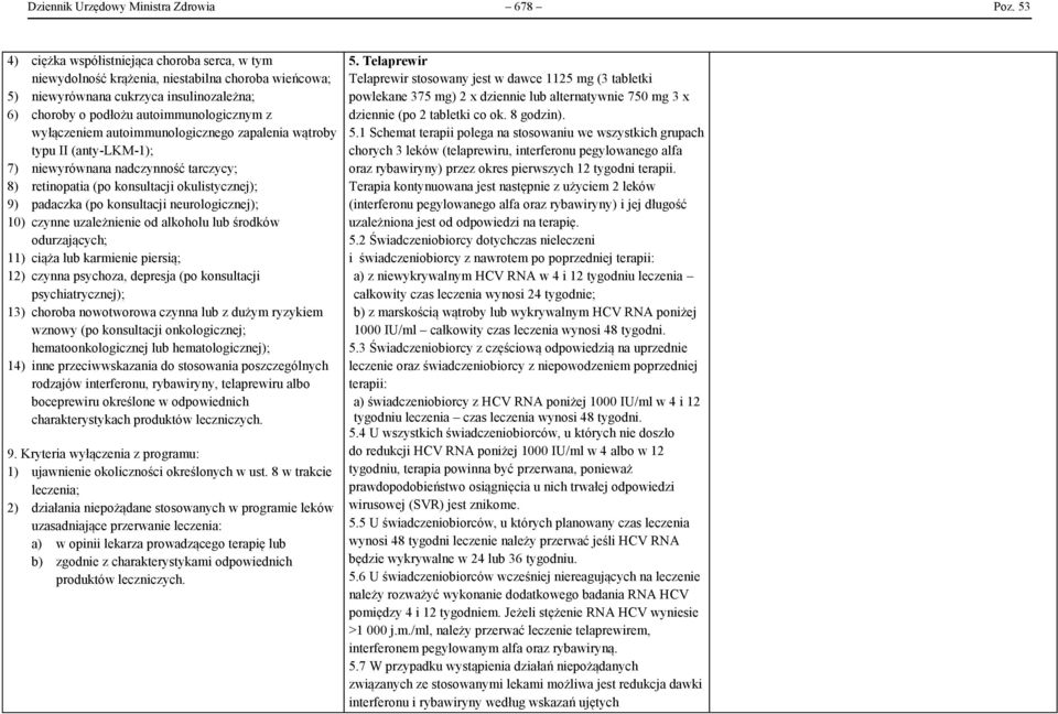 autoimmunologicznego zapalenia wątroby typu II (anty-lkm-1); 7) niewyrównana nadczynność tarczycy; 8) retinopatia (po konsultacji okulistycznej); 9) padaczka (po konsultacji neurologicznej); 10)